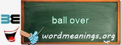 WordMeaning blackboard for ball over